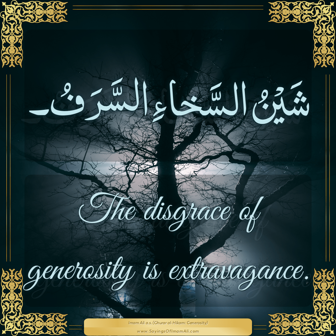 The disgrace of generosity is extravagance.